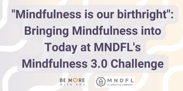Immerse in Today's Mindfulness With MNDFL's 3.0 Challenge.